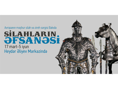 Heydar Aliyev Center to host Legend of Arms exhibition